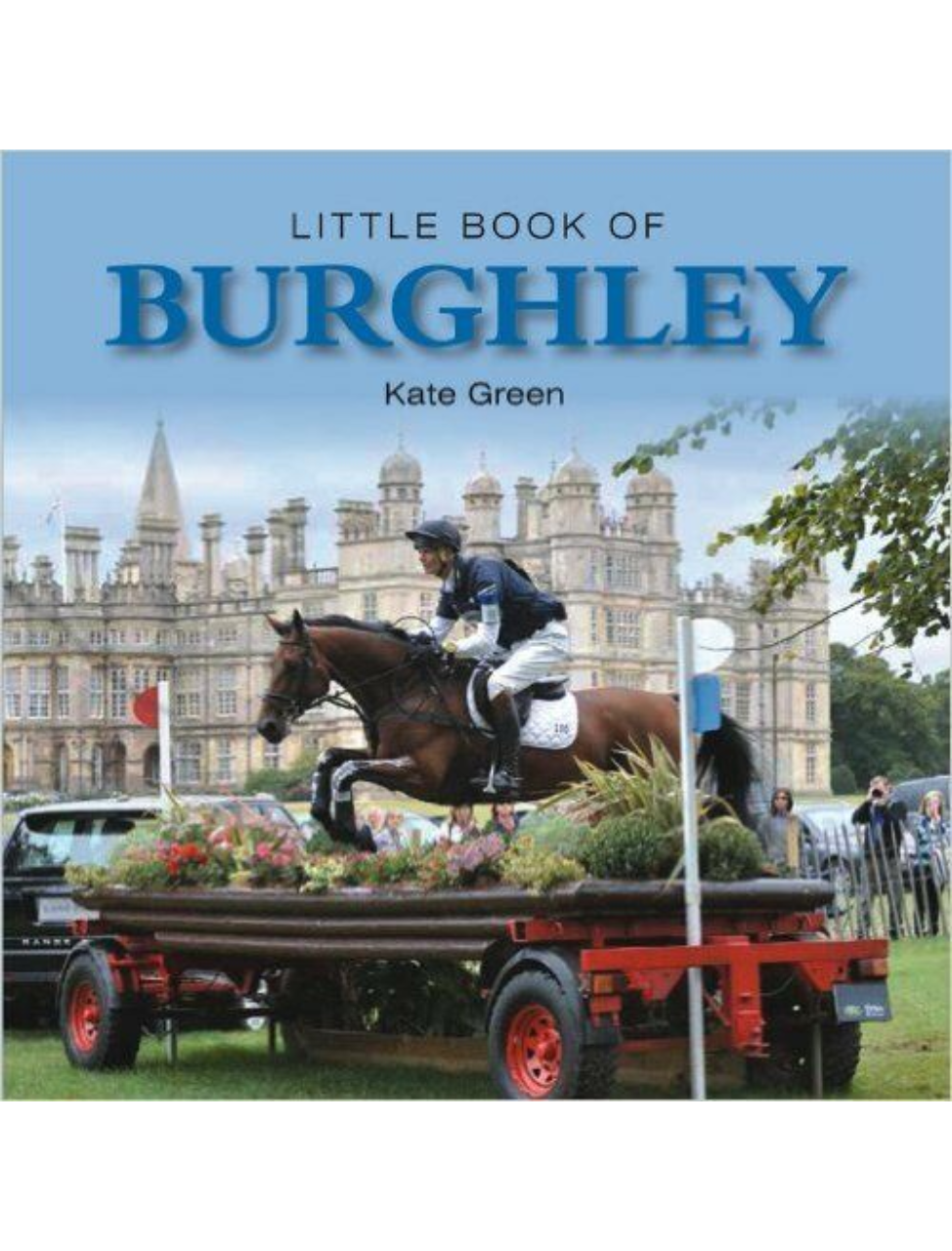 Cover of the book 'Little Book of Burghley' featuring a horse and rider in motion with Burghley House in the background.